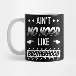 Ain't No Hood Like Brotherhood Mug